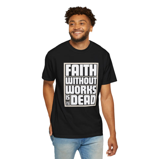 Faith Without Works Unisex Garment-Dyed T-Shirt