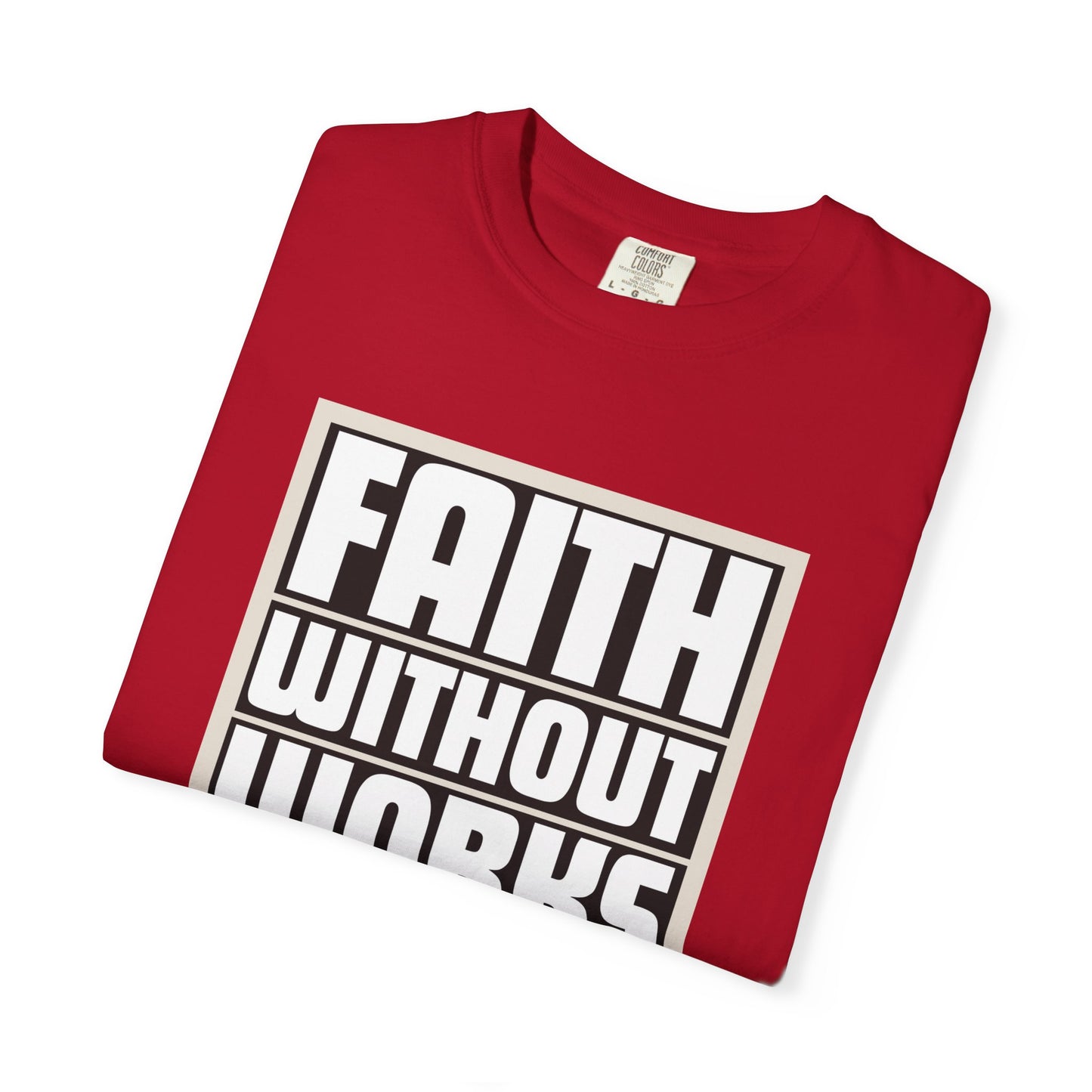 Faith Without Works Unisex Garment-Dyed T-Shirt