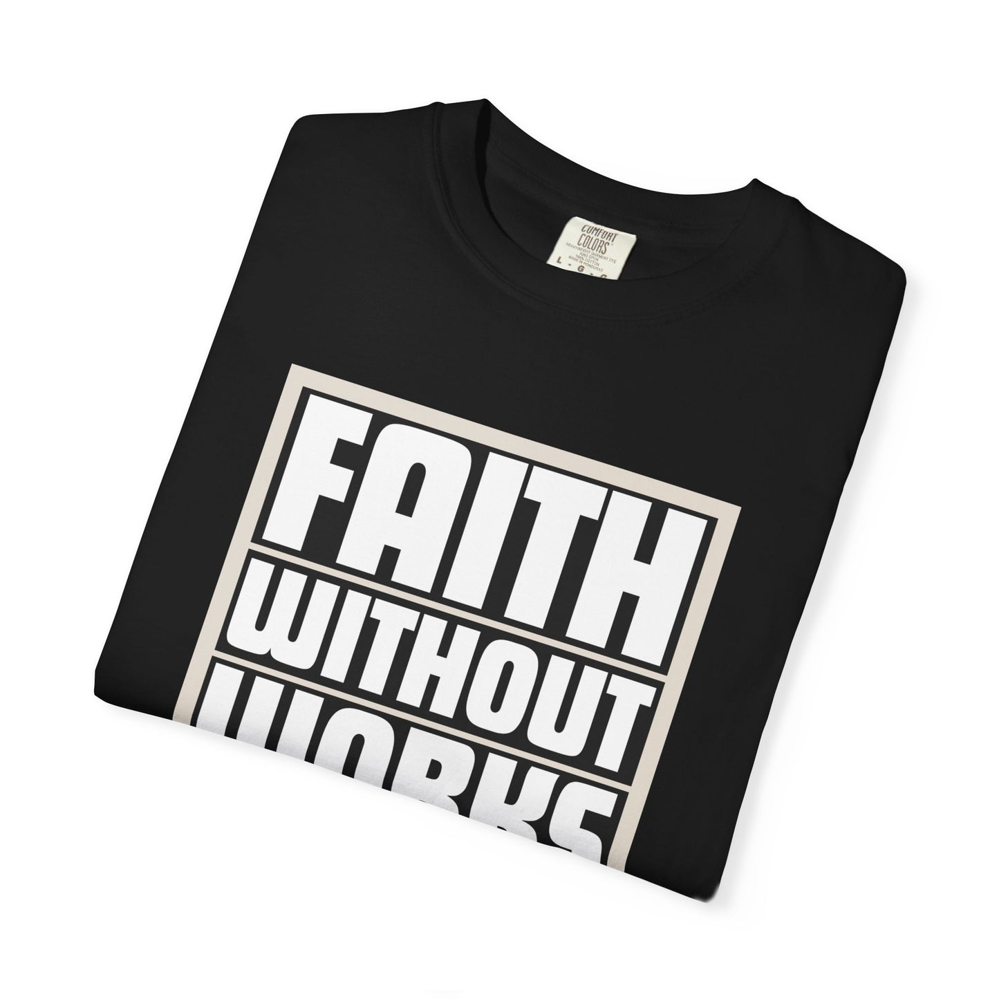 Faith Without Works Unisex Garment-Dyed T-Shirt
