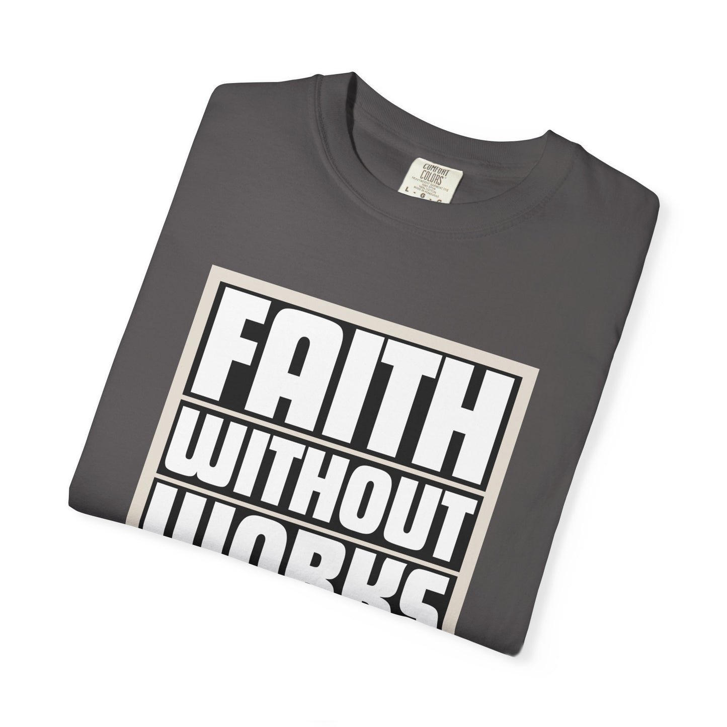 Faith Without Works Unisex Garment-Dyed T-Shirt